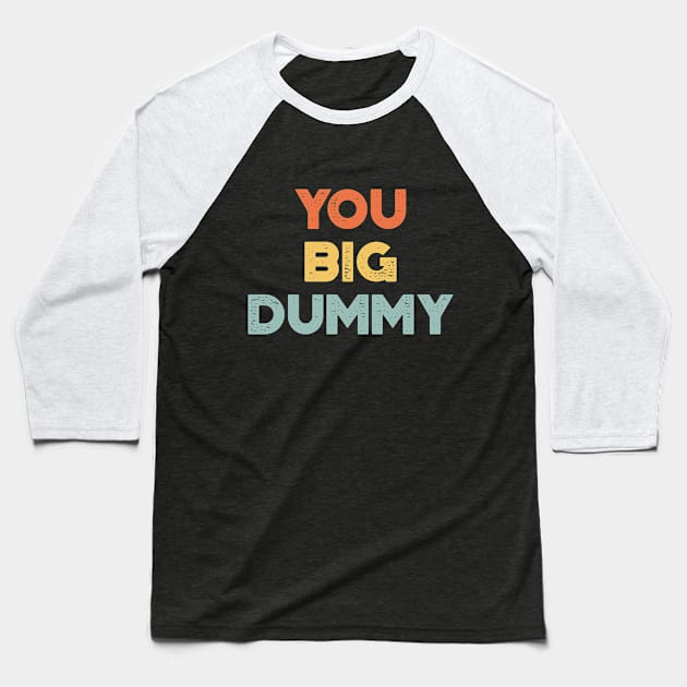 You Big Dummy Funny Vintage Retro (Sunset) Baseball T-Shirt by truffela